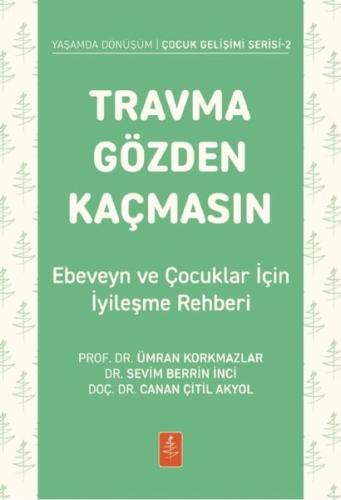 Travma Gözden Kaçmasın - Ebeveyn ve Çocuklar İçin İyileşme Rehberi - Yaşamda Dönüşüm Çocuk Gelişimi Serisi 2