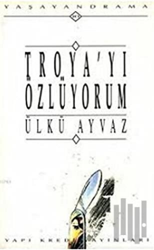 Troya’yı Özlüyorum