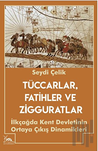 Tüccarlar, Fatihler ve Zigguratlar