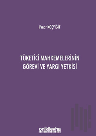 Tüketici Mahkemelerinin Görevi ve Yargı Yetkisi