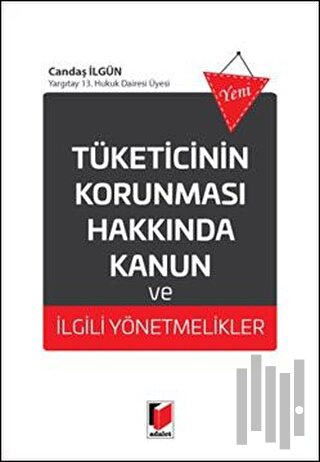 Tüketicinin Korunması Hakkında Kanun ve İlgili Yönetmelikler | Kitap A