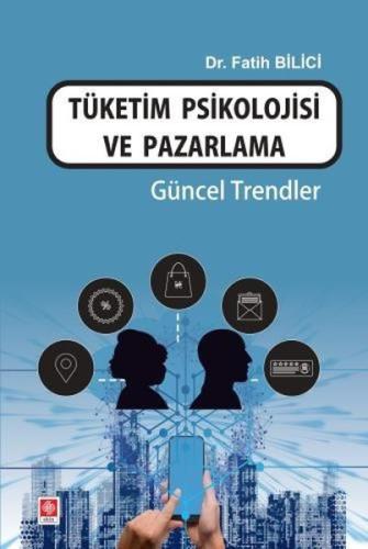 Tüketim Psikolojisi ve Pazarlama - Güncel Trendler