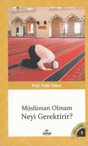 Tüm Eserleri 1 - Müslüman Olman Neyi Gerektirir? | Kitap Ambarı