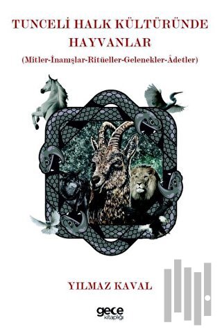 Tunceli Halk Kültüründe Hayvanlar - Mitler - İnanışlar - Ritüeller - Gelenekler - Adetler