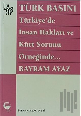 Türk Basını Türkiye’de İnsan Hakları ve Kürt Sorunu Örneğinde