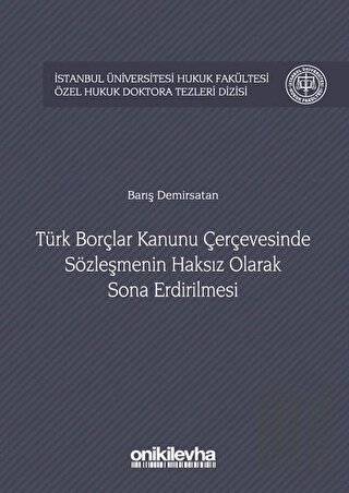 Türk Borçlar Kanunu Çerçevesinde Sözleşmenin Haksız Olarak Sona Erdirilmesi (Ciltli)