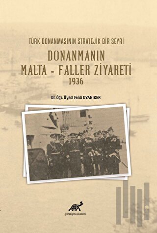 Türk Donanmasının Stratejik Bir Seyri Donanmanın Malta - Faller Ziyareti 1936