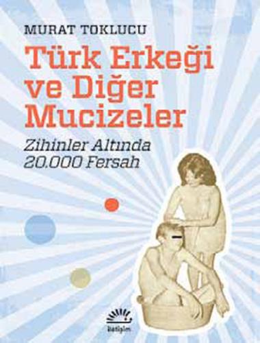 Türk Erkeği ve Diğer Mucizeler  Zihinler Altında 20.000 Fersah