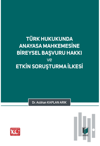 Türk Hukukunda Anayasa Mahkemesi Bireysel Başvuru Hakkı ve Etkin Soruşturma İlkesi