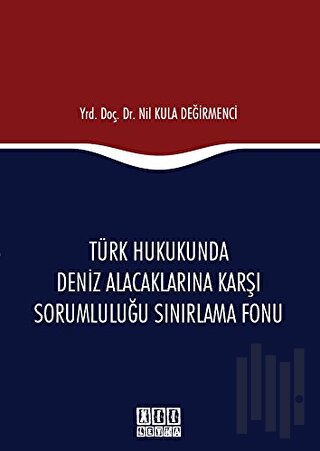 Türk Hukukunda Deniz Alacaklarına Karşı Sorumluluğu Sınırlama Fonu