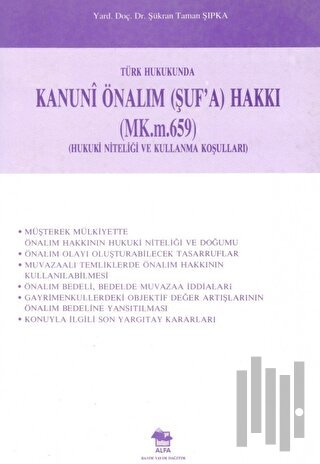 Türk Hukukunda Kanuni Önalım (Şuf’a) Hakkı (MK.m.659) (Hukuki Niteliği ve Kullanma Koşulları)