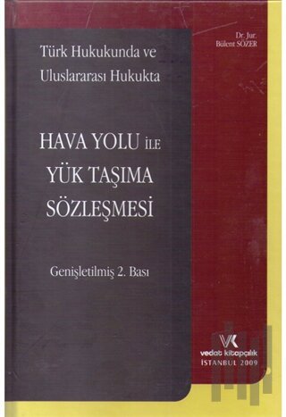 Türk Hukukunda ve Uluslararası Hukukta Hava Yolu ile Yük Taşıma Sözleşmesi (Ciltli)
