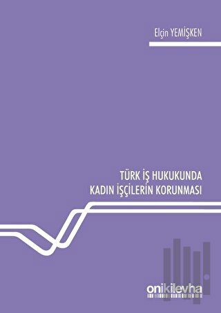 Türk İş Hukukunda Kadın İşçilerin Korunması