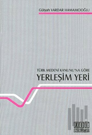 Türk Medeni Kanunu’na Göre Yerleşim Yeri