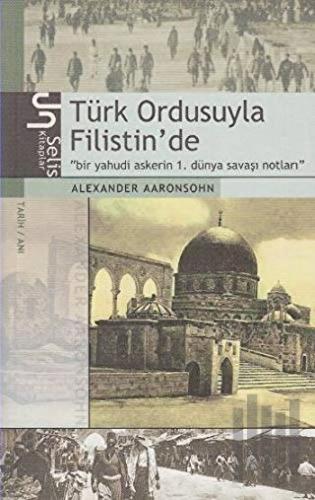 Türk Ordusuyla Filistin’de Bir Yahudi Askerin 1. Dünya Savaşı Notları