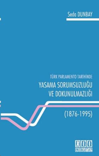 Türk Parlamento Tarihinde Yasama Sorumsuzluğu ve Dokunulmazlığı