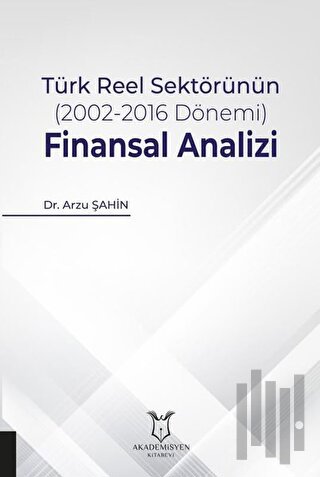 Türk Reel Sektörünün (2002-2016 Dönemi) Finansal Analizi