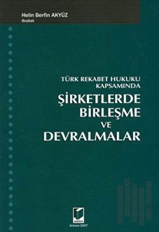 Türk Rekabet Hukuku Kapsamında Şirketlerde Birleşme ve Devralmalar