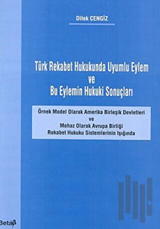Türk Rekabet Hukukunda Uyumlu Eylem ve Bu Eylemin Hukuki Sonuçları