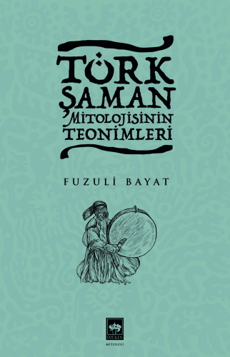 Türk Şaman Mitolojisinin Teonimleri | Kitap Ambarı