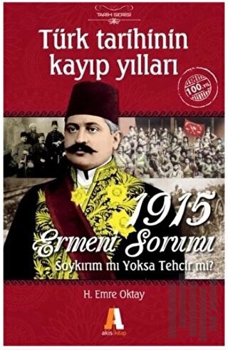 Türk Tarihinin Kayıp Yılları - 1915 Ermeni Sorunu