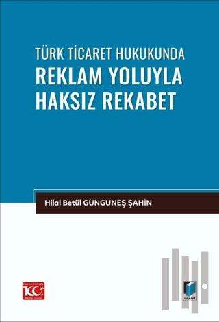 Türk Ticaret Hukukunda Reklam Yoluyla Haksız Rekabet