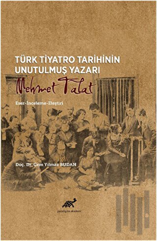 Türk Tiyatro Tarihinin Unutulmuş Yazarı Mehmet Talat | Kitap Ambarı