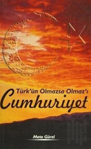 Türk’ün Olmazsa Olmaz’ı Cumhuriyet