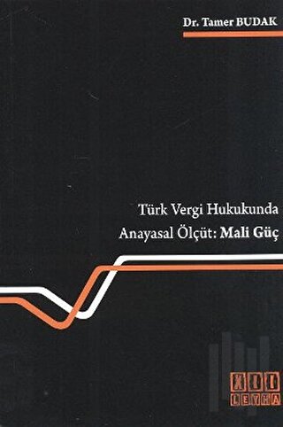 Türk Vergi Hukukunda Anayasal Ölçüt: Mali Güç