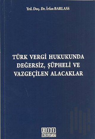 Türk Vergi Hukukunda Değersiz, Şüpheli ve Vazgeçilen Alacaklar