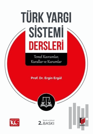 Türk Yargı Sistemi Dersleri (Temel Kavramlar, Kurallar ve Kurumlar)