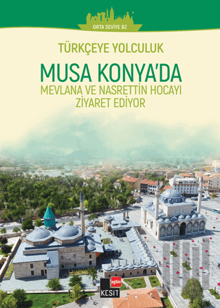 Türkçeye Yolculuk- Musa Konya'da: Mevlana ve Nasrettin Hoca'yı Ziyaret Ediyor (Orta Seviye B2)