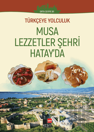 Türkçeye Yolculuk - Musa Lezzetler Şehri Hatay'da (Orta Seviye B1) | K