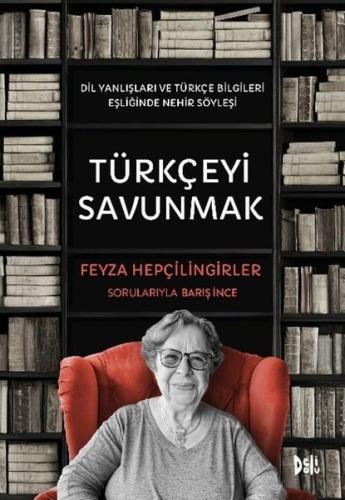 Türkçeyi Savunmak - Dil Yanlışları ve Türkçe Bilgileri Eşliğinde Nehir Söyleşi