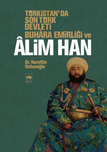 Türkistan'da Son Türk Devleti Buhara Emirliği ve Alim Han