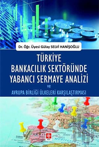 Türkiye Bankacılık Sektöründe Yabancı Sermaye Analizi ve Avrupa Birliği Ülkeleri Karşılaştırması
