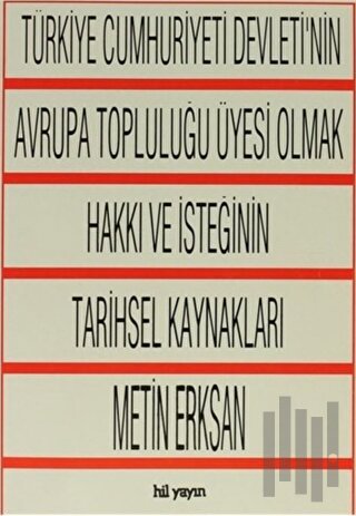 Türkiye Cumhuriyeti Devleti'nin Avrupa Topluluğu Üyesi Olmak Hakkı ve İsteğinin Tarihsel Kaynakları