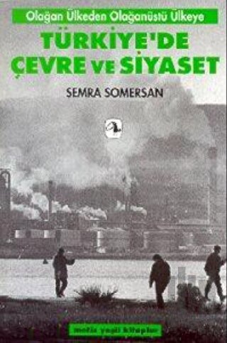 Türkiye’de Çevre ve Siyaset Olağan Ülkeden Olağanüstü Ülkeye