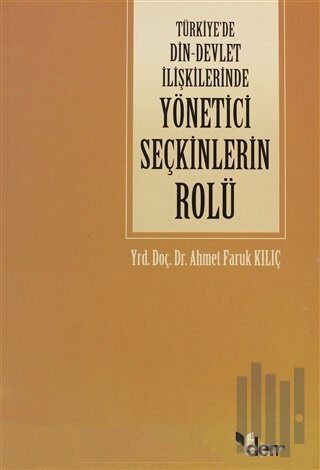 Türkiye’de Din - Devlet İlişkilerinde Yönetici Seçkinlerin Rolü