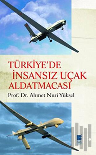 Türkiye’de İnsansız Uçak Aldatmacası