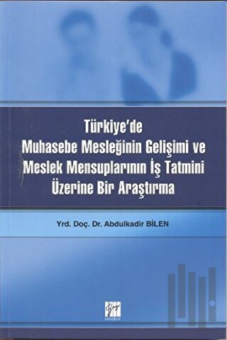 Türkiye’de Muhasebe Mesleğinin Gelişimi ve Meslek Mensuplarının İş Tatmini Üzerine Bir Araştırma