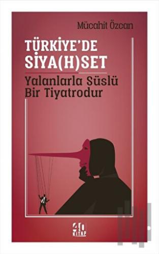 Türkiye’de Siya(h)set Yalanlarla Süslü Bir Tiyatrodur