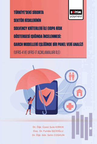 Türkiye’deki Sigorta Sektör Risklerinin Solvency Kriterleri İle Eiopa Risk Göstergesi Işığında İncelenmesi: Garch Modelleri Eşliğinde Bir Panel Veri Analizi
