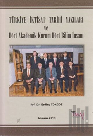 Türkiye İktisat Tarihi Yazıları ve Dört Akademik Kurum Dört Bilim İnsanı