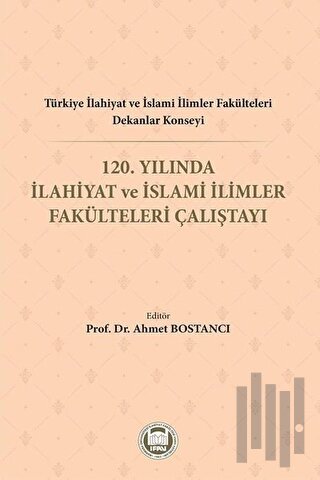 Türkiye İlahiyat ve İslami İlimler Fakülteleri Dekanlar Konseyi 120. Yılında İlahiyat ve İslami İlimler Fakülteleri Çalıştayı