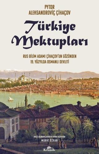 Türkiye Mektupları - Rus Bilim Adamı Çihaçov'un Gözünden 19. Yüzyılda Osmanlı Devleti