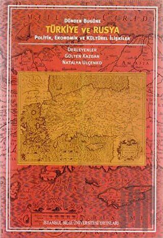 Türkiye ve Rusya Politik, Ekonomik ve Kültürel İlişkiler