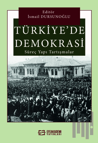 Türkiye'de Demokrasi Süreç, Yapı, Tartışmalar