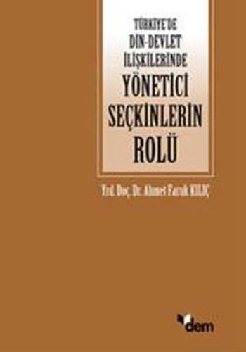 Türkiye'de Din - Devlet İlişkilerinde Yönetici Seçkinlerinin Rolü