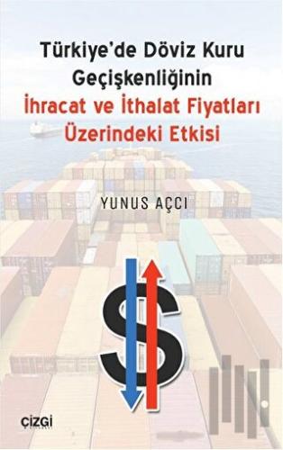 Türkiyede Döviz Kuru Geçişkenliğinin İhracat ve İthalat Fiyatları Üzerindeki Etkisi